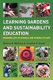 Learning Gardens and Sustainability Education: Bringing Life to Schools and Schools to Life