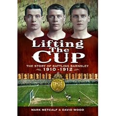 Lifting the Cup: THE STORY OF BATTLING BARNSLEY, 1910-12