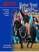 Raise Your Hand If You Love Horses: Pat Parelli's Journey from Zero to Hero (Western Horseman Books)