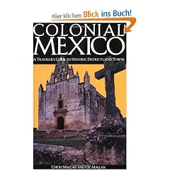 Colonial Mexico: A Traveler's Guide to Historic Districts and Towns (Colonial Mexico: A Traveler's Guide to Historic Districts & Towns)