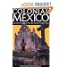 Colonial Mexico 2 Ed: A Guide to Historic Districts and Towns