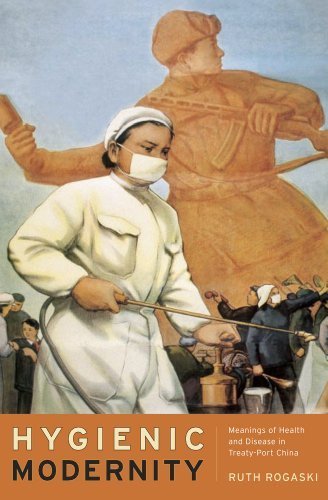 Hygienic Modernity: Meanings of Health and Disease in Treaty-Port China (Asia: Local Studies / Global Themes) Reprint edition by Rogaski, Ruth (2014) Paperback
