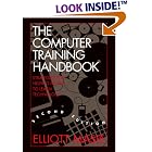 The Computer Training Handbook: Strategies for Helping People to Learn Technology by  Elliott Masie and Rebekah Wolman