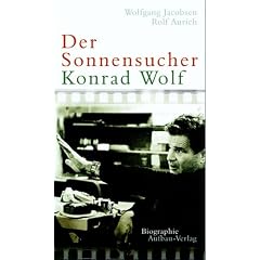 Der Sonnensucher. Konrad Wolf: Biographie