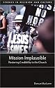Mission Implausible: Restoring Credibility to the Church (Studies in Religion and Culture)