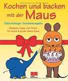 Kochen und backen mit der Maus: Geburtstags-Sonderausgabe