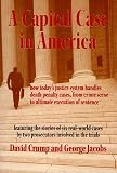 A Capital Case in America: How Today`s Justice System Handles Death Penalty Cases, From Crime Scene to Ultimate Execution of Sentence