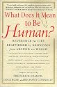 What Does It Mean to Be Human?: Reverence for Life Reaffirmed by Responses from Around the World