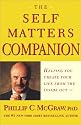 The Self Matters Companion : Helping You Create Your Life from the Inside Out