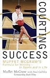 Courting Success: Muffet McGraw's Formula for Winning--in Sports and in Life