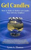 Gel Candles : How to Make & Market Gel Candles That Sell Like Wildfire!