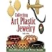 Collecting Art Plastic Jewelry: Identification and Price Guide