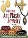 Book Collecting Art Plastic Jewelry: Identification and Price Guide