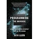 Programming the Universe: A Quantum Computer Scientist Takes on the Cosmos by  Seth Lloyd