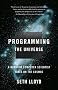 Programming the Universe: A Quantum Computer Scientist Takes on the Cosmos