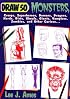 Draw 50 Monsters: The Step-by-Step Way to Draw Creeps, Superheroes, Demons, Dragons, Nerds, Dirts, Ghouls, Giants, Vampires, Zombies, and Other Curiosa (Draw 50)