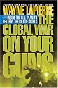 The Global War on Your Guns: Inside the UN Plan To Destroy the Bill of Rights