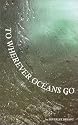 To Wherever Oceans Go