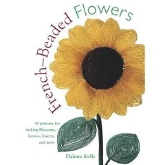 French Beaded Flowers: Featuring More Than 35 New Flowers and Techniques