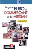 Le guide euro du commerçant et de l artisan