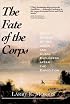 The Fate of the Corps: What Became of the Lewis and Clark Explorers After the Expedition