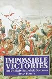 Impossible Victories: Ten Unlikely Battlefields Successes
