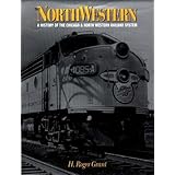 The NORTH WESTERN: A HISTORY OF THE CHICAGO AND NORTH WESTERN RAILWAY SYSTEM (Railroads in America)