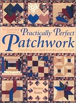 The Essential Guide to Practically Perfect Patchwork: Everything You Need to Know to Make Your First Quilt with Pattern(s)