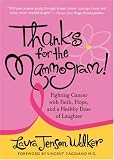 Thanks for the Mammogram!: Fighting Cancer with Faith, Hope and a Healthy Dose of Laughter