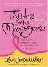 Thanks for the Mammogram!: Fighting Cancer with Faith, Hope and a Healthy Dose of Laughter