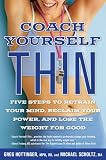 Coach Yourself Thin: Five Steps to Retrain Your Mind, Reclaim Your Power, and Lose the Weight for Good