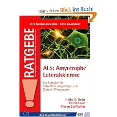 ALS: Amyotrophe Lateralsklerose: Ein Ratgeber f�r Betroffene, Angeh�rige und (Sprach-)Therapeuten