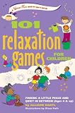 101 Relaxation Games for Children: Finding a Little Peace and Quiet in Between (Hunter House Smartfun Book): Finding a Little More Peace and Quiet in Between (Hunter House Smartfun Book)