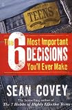 The 6 Most Important Decisions You'll Ever Make: A Teen Guide to Using the 7 Habits