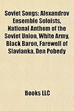 Soviet Songs: Alexandrov Ensemble Soloists, National Anthem of the Soviet Union, White Army, Black Baron, Farewell of Slavianka, Den-