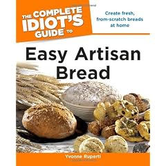 The Complete Idiot's Guide to Easy Artisan Bread
