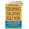 How to Make Performance Evaluations Really Work: A Step-by-Step Guide Complete With Sample Words, Phrases, Forms, and Pitfalls to Avoid