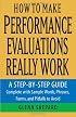 How to Make Performance Evaluations Really Work: A Step-by-Step Guide Complete With Sample Words, Phrases, Forms, and Pitfalls to Avoid