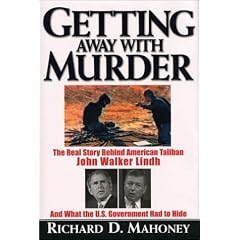 Getting Away with Murder: The Real Story Behind American Taliban John WalkerLindh and What the U.S. Goverment Had to Hide