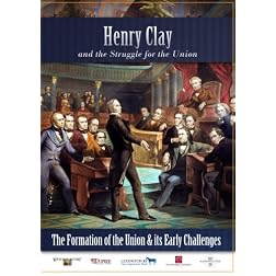 Henry Clay and the Struggle for the Union The Formation of the Union and its Early Challenges