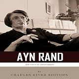 The Voice of Libertarians: The Life and Legacy of Ayn Rand