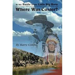 At the Battle of the Little Big Horn  Where Was Custer?