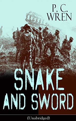 SNAKE AND SWORD (Unabridged): Adventure Classic from the author of Beau Geste, Stories of the Foreign Legion, Beau Sabreur, Stepsons of France, Flawed ... Men, The Wages of Virtue & Cupid in Africa