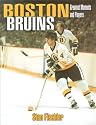 The Greatest Players and Moments of the Boston Bruins