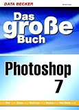 Das gro&szlig;e Buch Photoshop 7 - Michael Gradias