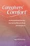 Caregivers' Comfort : an Inspirational 366-Day Journal and Record Book for Caregivers
