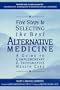 Five Steps to Selecting the Best Alternative Medicine: A Guide to Complementary & Integrative Health Care