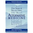 Five Steps to Selecting the Best Alternative Medicine: A Guide to Complementary and... by  Mary Morton and Michael Morton