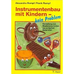 Instrumentenbau mit Kindern - kein Problem: Herstellung von Instrumenten aus einfachen Materialien