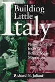 Building Little Italy: Philadelphias Italians Before Mass Migration